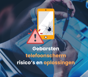 Gebarsten telefoonscherm – risico’s en oplossingen