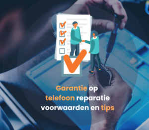 Garantie op telefoon reparatie – voorwaarden en tips